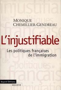 L'injustifiable : les politiques françaises de l'immigration