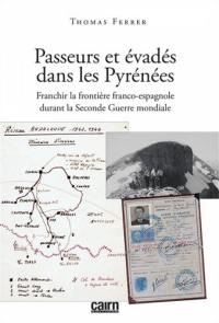 Passeurs et évadés dans les Pyrénées : franchir la frontière franco-espagnole durant la Seconde Guerre mondiale