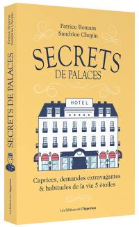Secrets de palaces : caprices, demandes extravagantes & habitudes de la vie 5 étoiles