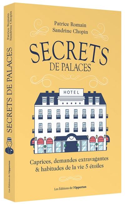Secrets de palaces : caprices, demandes extravagantes & habitudes de la vie 5 étoiles