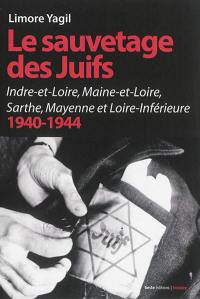 Histoire du sauvetage des Juifs dans la région d'Angers : Indre-et-Loire, Maine-et-Loire, Sarthe, Mayenne et Loire-Inférieure : 1940-1944