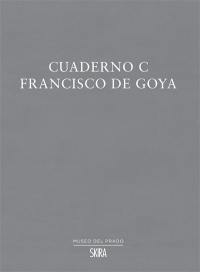 Cuaderno C : Francisco de Goya