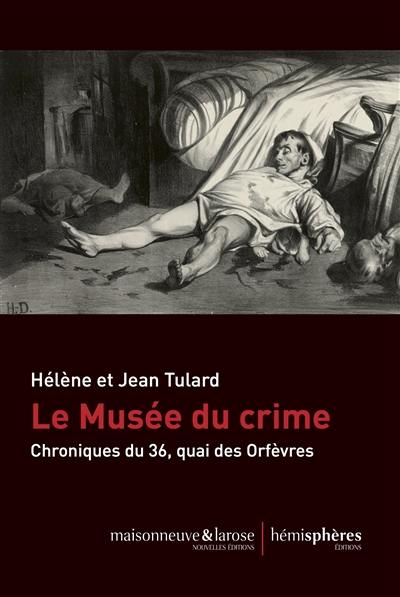 Le Musée du crime : chroniques du 36, quai des Orfèvres