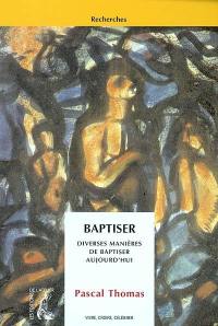 Baptiser : diverses manières de baptiser aujourd'hui