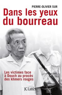 Dans les yeux du bourreau : les victimes face à Douch au procès des khmers rouges