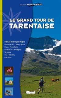 Le grand tour de Tarentaise : tour pédestre par étapes : Beaufortain, Mont-Blanc, Haute Tarentaise, autour de La Plagne...