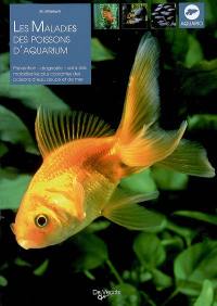 Les maladies des poissons d'aquarium : prévention, diagnostic et soins des maladies les plus courantes des poissons d'eau douce et d'eau de mer
