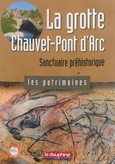 La grotte Chauvet-Pont d'Arc : sanctuaire préhistorique