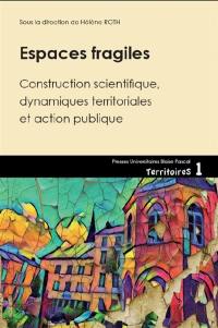 Espaces fragiles : construction scientifique, dynamiques territoriales et action publique