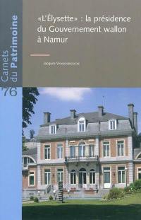 L'Elysette : la présidence du Gouvernement wallon à Namur