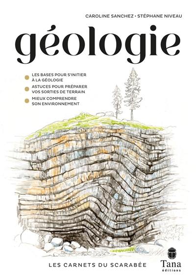 Géologie : les bases pour s'initier à la géologie, astuces pour préparer vos sorties de terrain, mieux comprendre son environnement