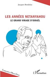 Les années Netanyahou : le grand virage d'Israël
