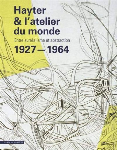 Hayter & l'atelier du monde : entre surréalisme et abstraction : 1927-1964