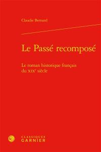 Le passé recomposé : le roman historique français du XIXe siècle