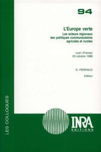 L'Europe verte : les acteurs régionaux des politiques communautaires agricoles et rurales : colloque, Lyon (France), 23 octobre 1998