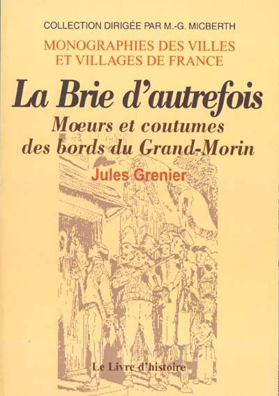 La Brie d'autrefois : moeurs et coutumes des bords du Grand-Morin