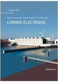 L'ordre électrique : infrastructures énergétiques et territoires