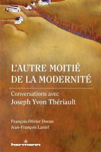 L'autre moitié de la modernité : conversations avec Joseph Yvon Thériault