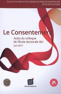Le consentement : actes du 7e Colloque de l'Ecole doctorale Droit et science politique, ED 461, 15 juin 2017