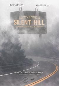 Bienvenue à Silent Hill : voyage au coeur de l'enfer