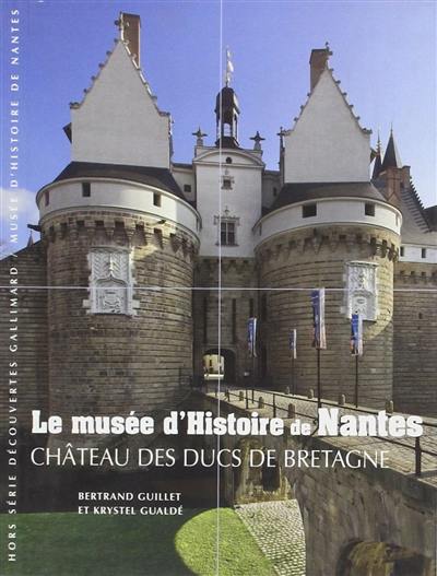 Le Musée d'histoire de Nantes : château des ducs de Bretagne