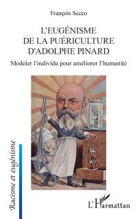 L'eugénisme de la puériculture d'Adolphe Pinard : modeler l'individu pour améliorer l'humanité