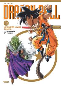 Dragon ball : le super livre. Vol. 2. L'animation : 1re partie