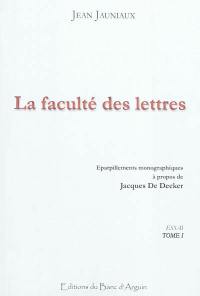 La faculté des lettres : essai. Vol. 1. Eparpillements monographiques à propos de Jacques de Decker