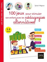 100 jeux pour stimuler son enfant avec les pédagogies alternatives : 3-6 ans