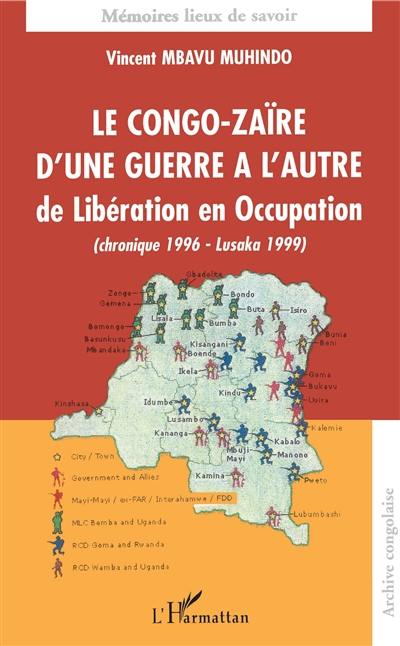 Le Congo-Zaïre d'une guerre à l'autre : de libération en occupation (chronique 1996-Lusaka 1999)