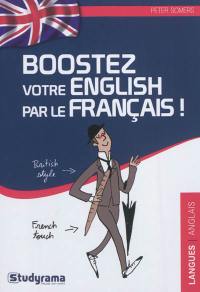 Boostez votre English par le français ! : l'anglais pour les francophones