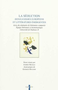 La séduction : donjuanismes européens et littératures émergentes : actes du séminaire de littérature comparée