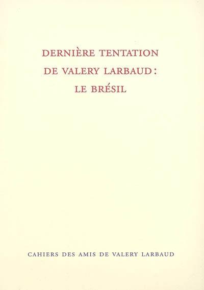 Cahiers des amis de Valery Larbaud, n° NS 5. Dernière tentation de Valery Larbaud : le Brésil
