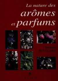 La nature des arômes et parfums : chefs-d'oeuvre du monde vivant