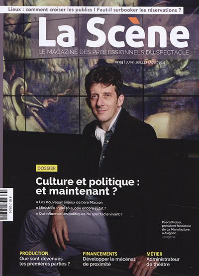 Scène (La) : le magazine professionnel des spectacles, n° 85. Culture et politique : et maintenant ?