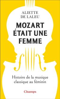 Mozart était une femme : histoire de la musique au féminin
