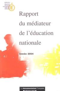 Rapport du médiateur de l'Education nationale : année 2004
