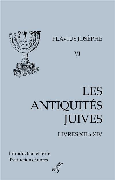 Les Antiquités juives. Vol. 6. Livres XII à XIV