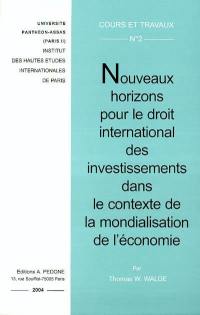 Nouveaux horizons pour le droit international des investissements dans le contexte de la mondialisation de l'économie