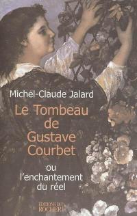Le tombeau de Gustave Courbet ou L'enchantement du réel