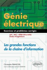 Génie électrique : les grandes fonctions de la chaîne d'information, : exercices et problèmes corrigés, IUT, BTS, CPGE (TSI et ATS), écoles d'ingénieurs