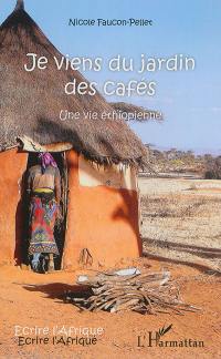 Je viens du jardin des cafés : une vie éthiopienne