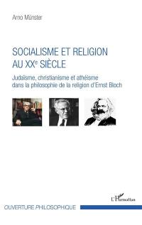 Socialisme et religion au XXe siècle : judaïsme, christianisme et athéisme dans la philosophie de la religion d'Ernst Bloch