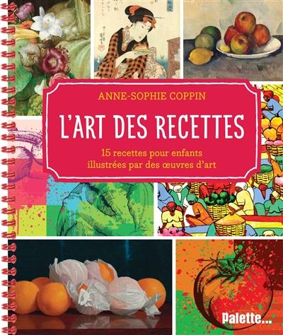 L'art des recettes : 15 recettes pour enfants illustrées par des oeuvres d'art
