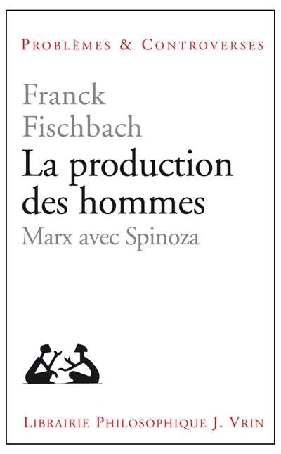 La production des hommes : Marx avec Spinoza