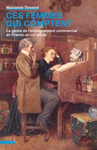 Ces femmes qui comptent : le genre de l'enseignement commercial en France au XIXe siècle
