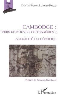 Cambodge, vers de nouvelles tragédies ? : actualité du génocide