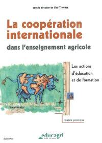 La coopération internationale dans l'enseignement agricole : les actions d'éducation et de formation : guide pratique