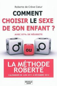 Comment choisir le sexe de son enfant ? : avec 97% de réussite : la méthode Roberte, calendrier de juin 2011 à décembre 2012