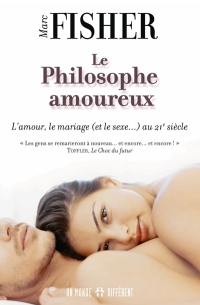Le philosophe amoureux : amour, le mariage et le sexe au 21e siècle